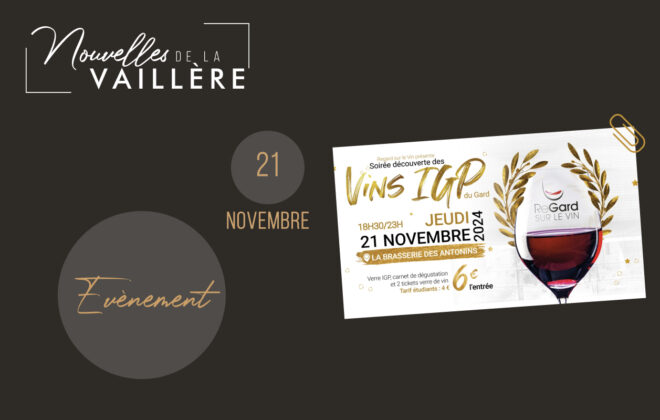 Annonce de la soirée découverte des Vins IGP du Gard, organisée par ReGard sur le Vin, le jeudi 21 novembre 2024 de 18h30 à 23h à la Brasserie des Antonins. L'affiche mentionne un tarif d'entrée de 6€ (4€ pour les étudiants), incluant un verre IGP, un carnet de dégustation et 2 tickets pour un verre de vin. L'événement est mis en avant dans une publication Nouvelles de la Vaillère avec un design élégant et festif.